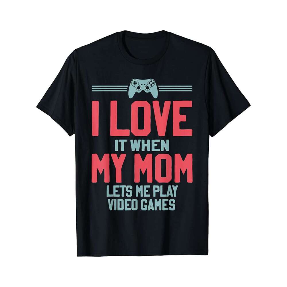 Designer T shirt I Love My Mom Shirt Funny Sarcastic Video Games Gift - 220g Tshits