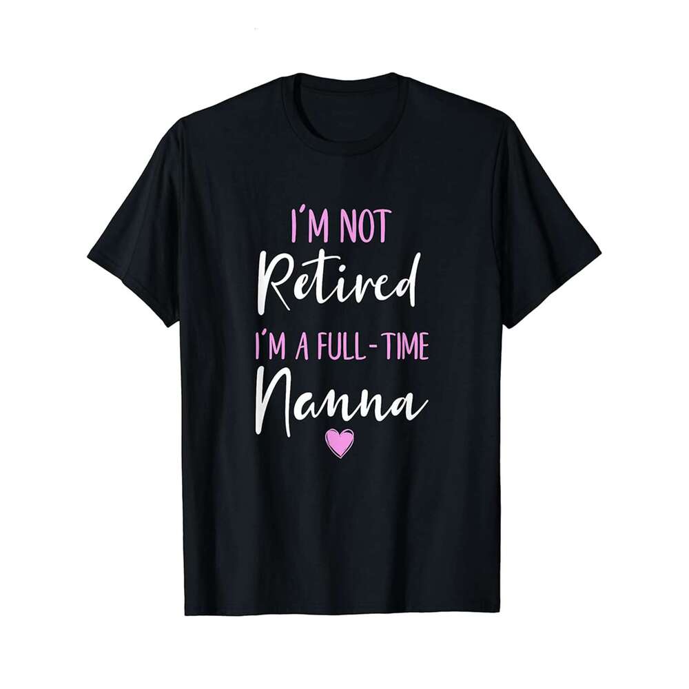 Designer T shirt Im Not Retired Im a Full-Time Nanna Retirement Funny - 220g Tshits
