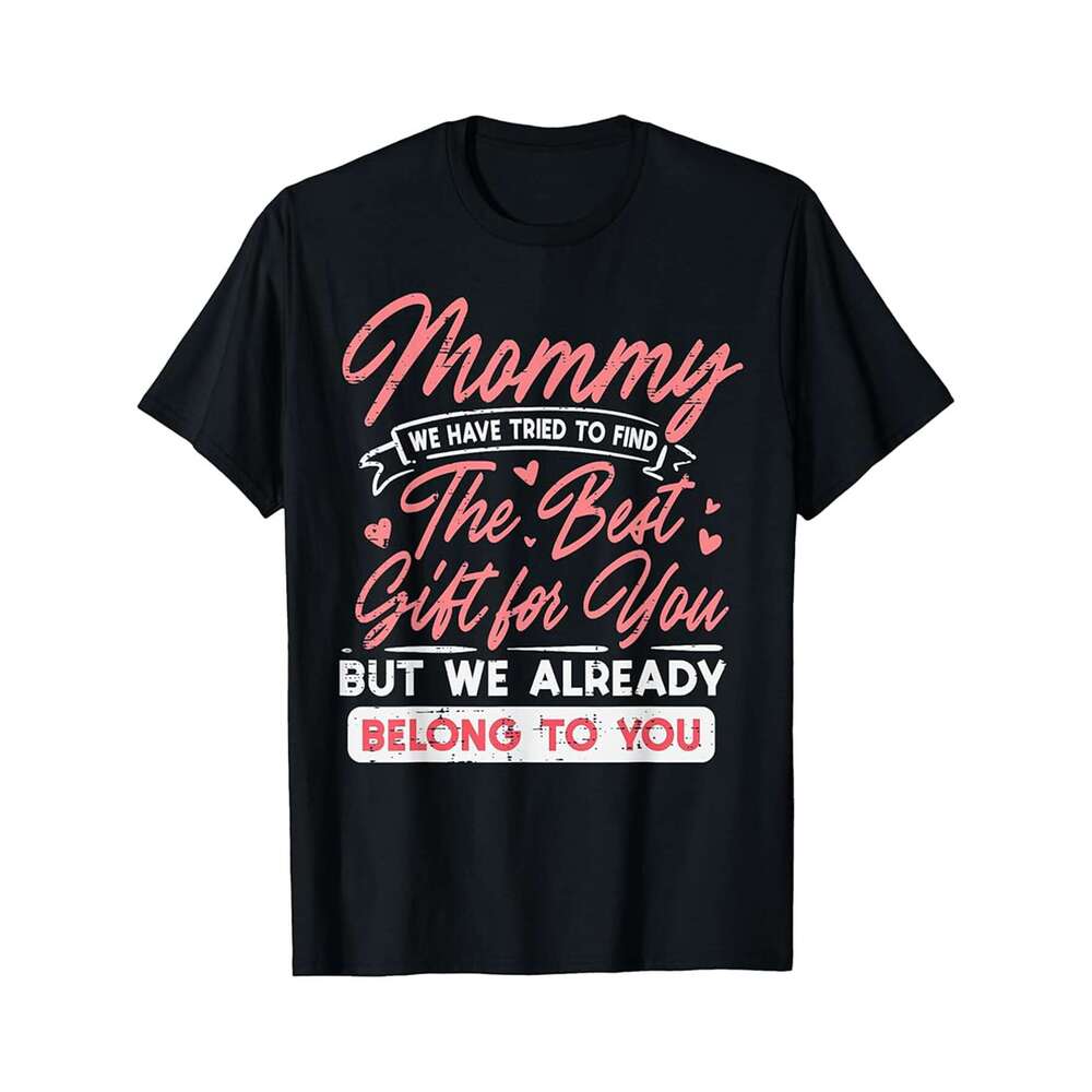 Designer T shirt Mommy Tried Find Best Gift For You Mothers Day Boys Girl Men - 220g T shits
