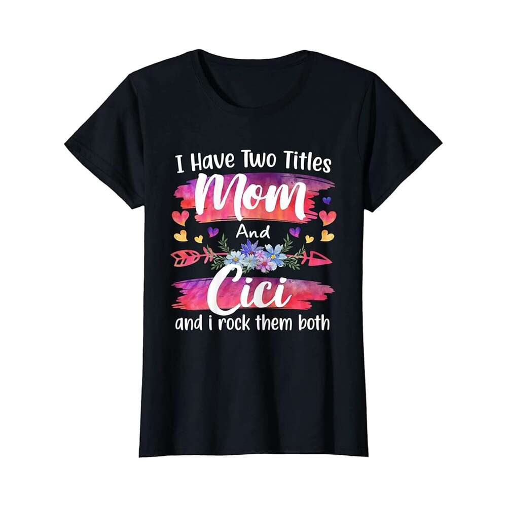 Designer T shirt Mens Cute I Have To Titles Mom And Cici Men Mothers Day - 220g T shits