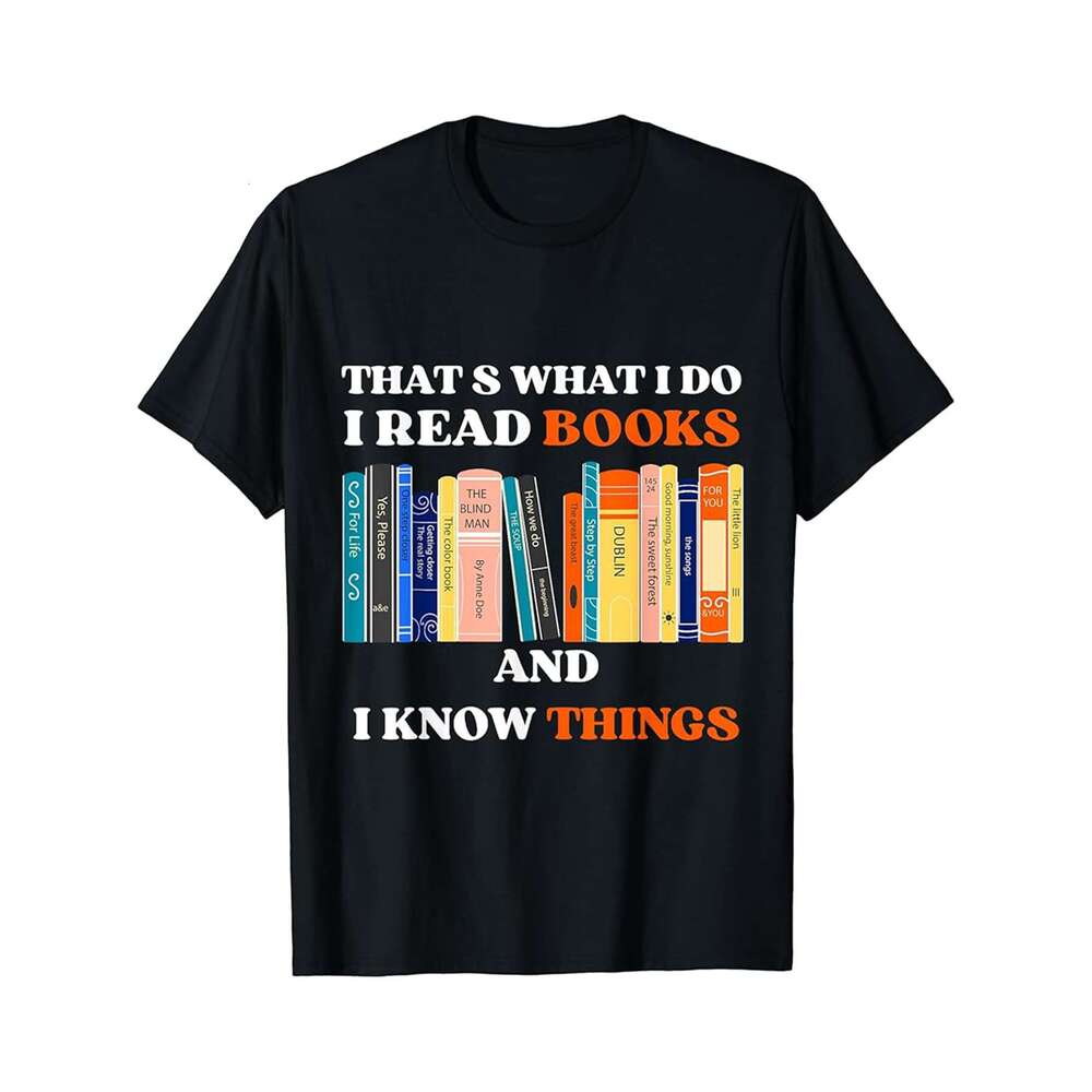 Designer T shirt Thats What I Do I Read Books And I Know Things - Reading - 220g Tshits