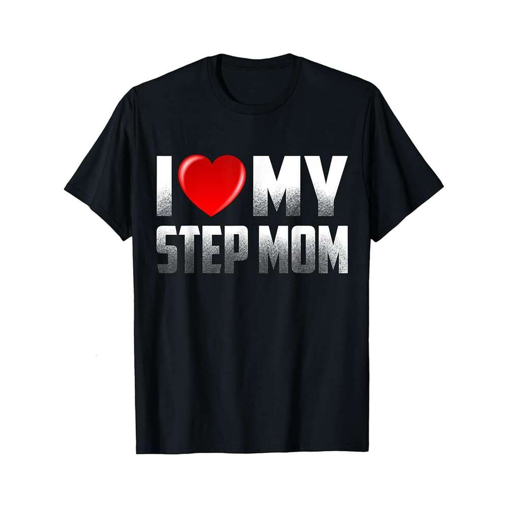 Designer T shirt Step mom Gifts from Daughter Son I Love My Step Mom - 220g T shits