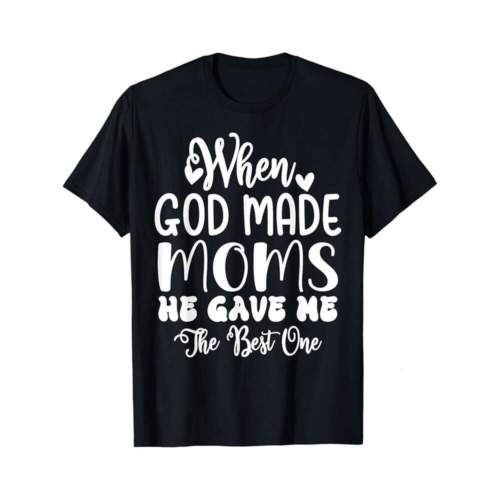 Designer T shirt When God Made Moms He Gave Me The Best One Funny Mothers Day - 220g T shits