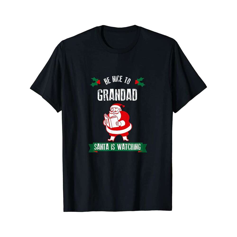 Designer T shirt Funny Christmas Shirt_ Be Nice to Grandad Santa Holiday Gift - 220g T shits