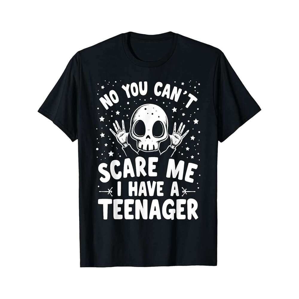 Designer T shirt No You Cant Scare Me I Have a Teenager Mom - 220g T shits