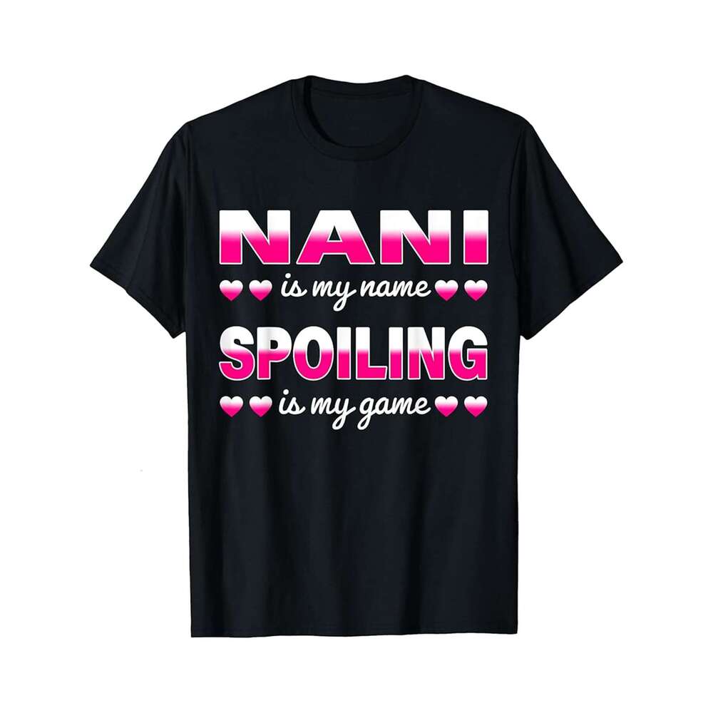 Designer T shirt Nani Is My Name Funny Grandma Gifts for Mothers Day - 220g T shits