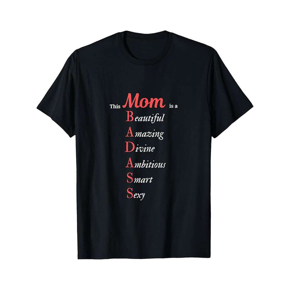 Designer T shirt This Mom is a BADASS Beautiful Amazing Smart and Sexy Tee - 220g T shits