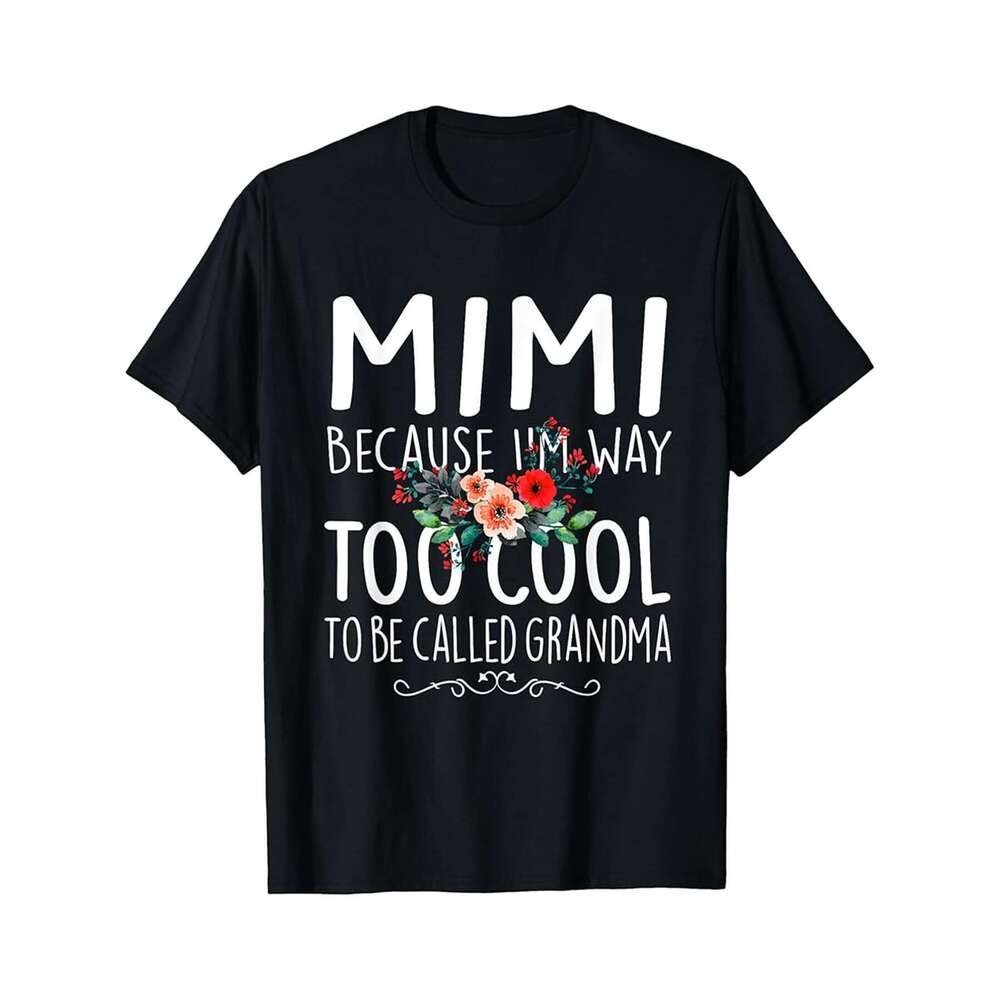 Designer T shirt Mimi because Im way too Cool to be called Grandma Floral - 220g T shits