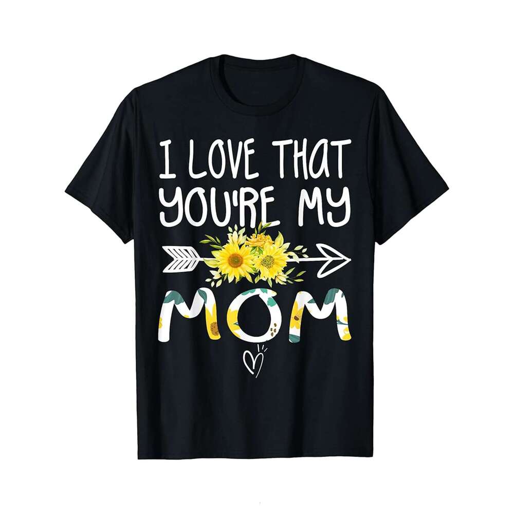 Designer T shirt I Love That Youre My Mom Grandma Gifts Mothers Day - 220g T shits