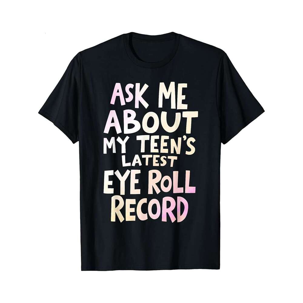 Designer T shirt Ask Me About My Teen s Latest Eye Roll Record Mom - 220g T shits