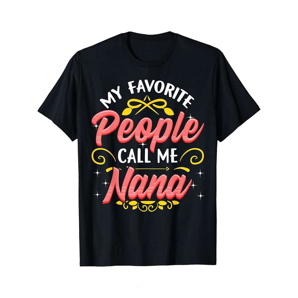 Designer T shirt My Favorite People Call Me Nana Shirt Mothers Day Cute - 220g T shits