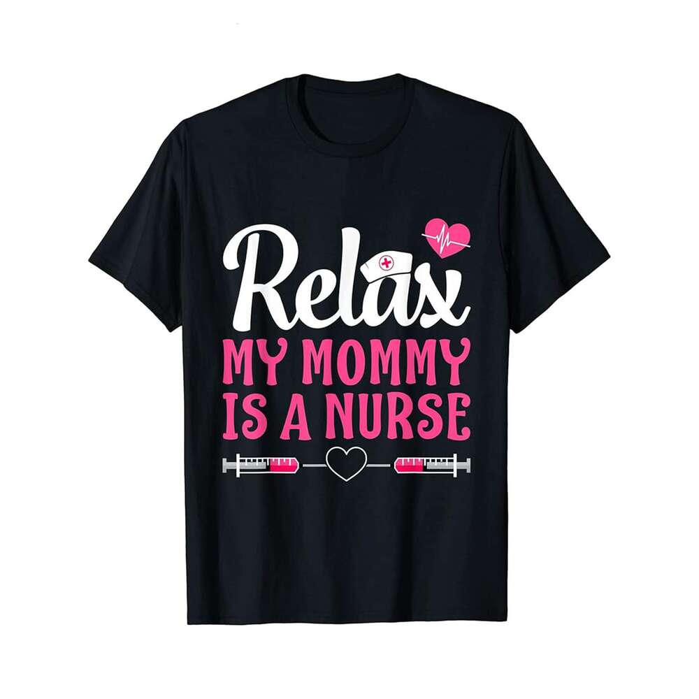 Designer T shirt Relax My Mom Mommy Is A Nurse Funny Mothers Day - 220g T shits