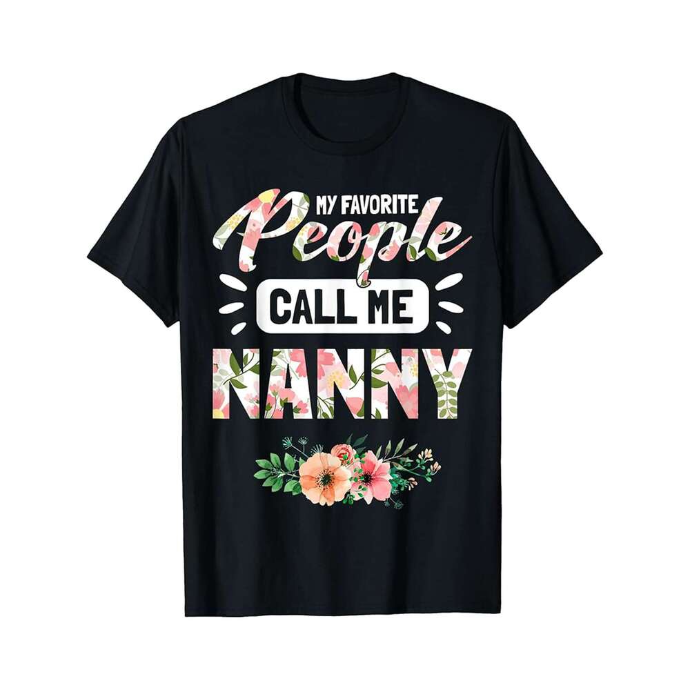 Designer T shirt My Favorite People Call Me Nana Shirt Mothers Day Cute - 220g T shits