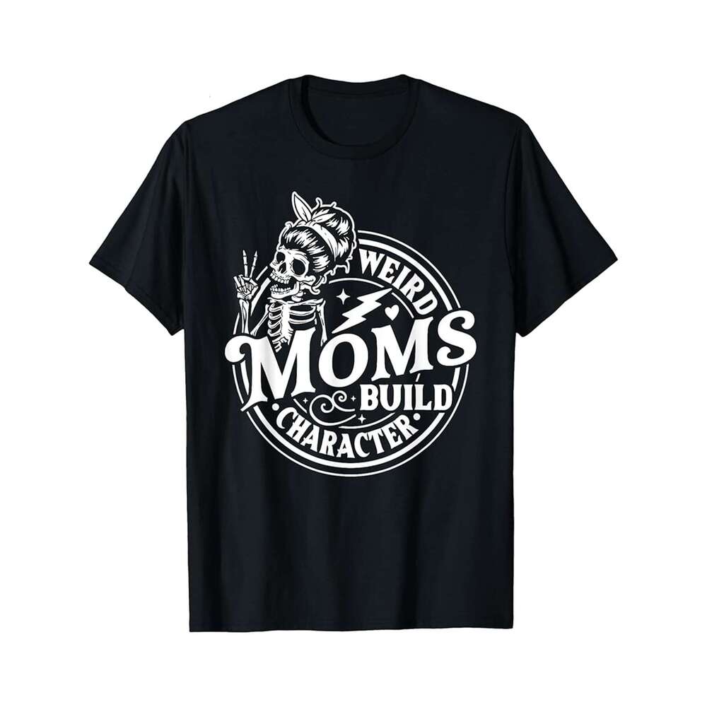 Designer T shirt Weird Moms Build Character Skeleton Funny Mom Mothers Day - 220g T shits