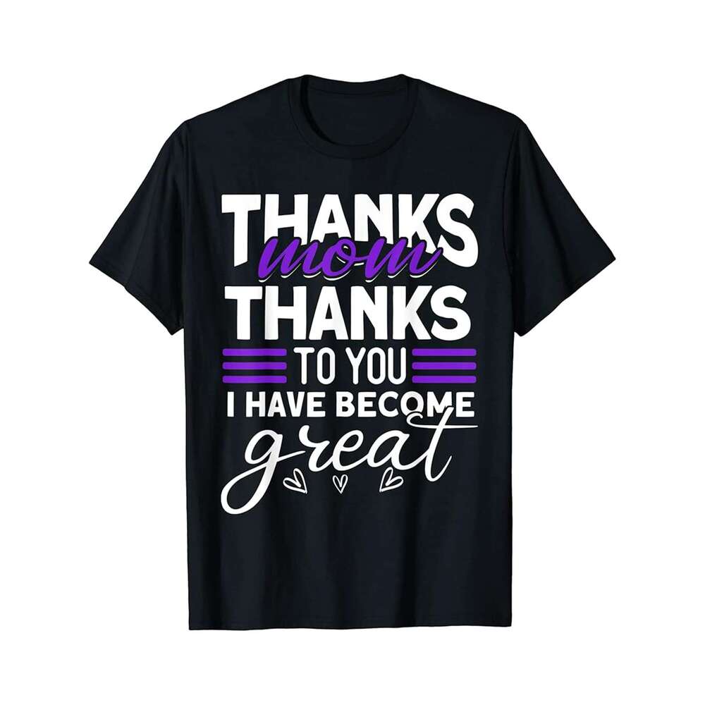 Designer T shirt Thanks For Everything Mom - Mothers Day Funny Mom - 220g T shits