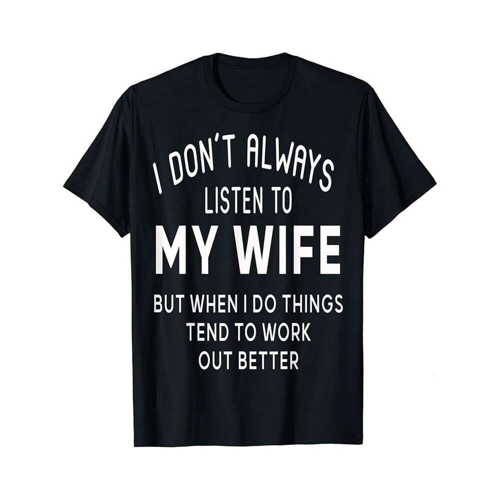 Designer T shirt Funny I dont always listen to my wife family bday Xmas gift - 220g T shits