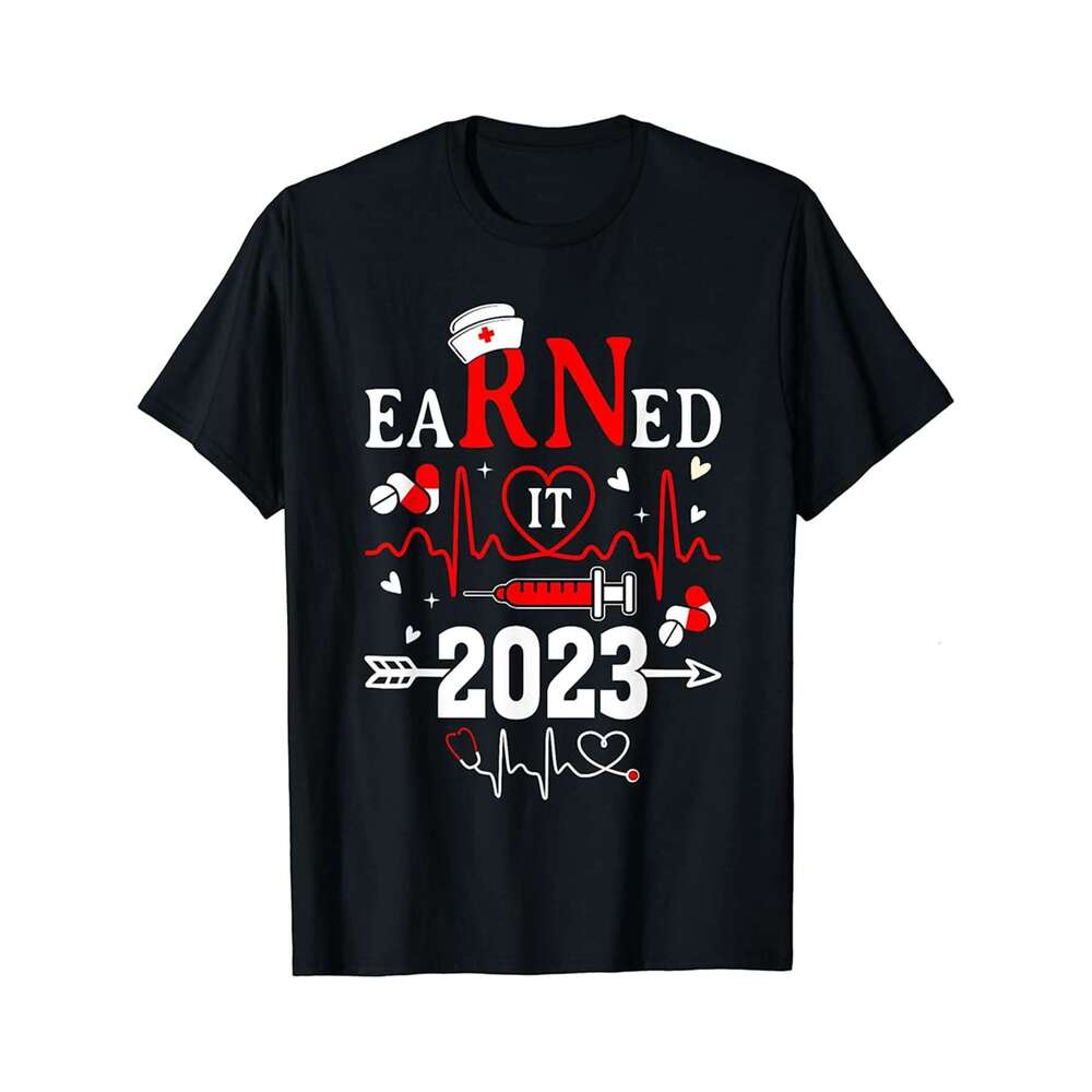 Designer T shirt Earned it 2023 For Nurse Graduation or RN LPN Class of 2023 - 220g T shits