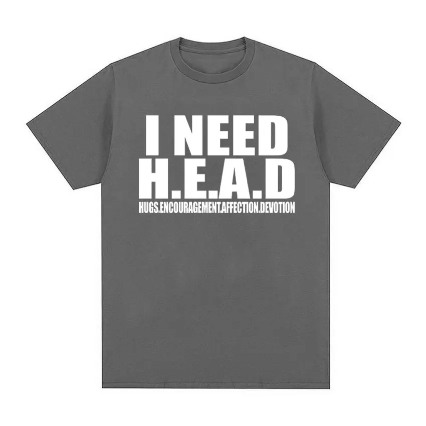 I Need HEAD Oddly Specific T-Shirts Unisex Humor Clothing Funny Meme Print T-Shirt Men's Fashion Oversized 100% Cotton T-shirts