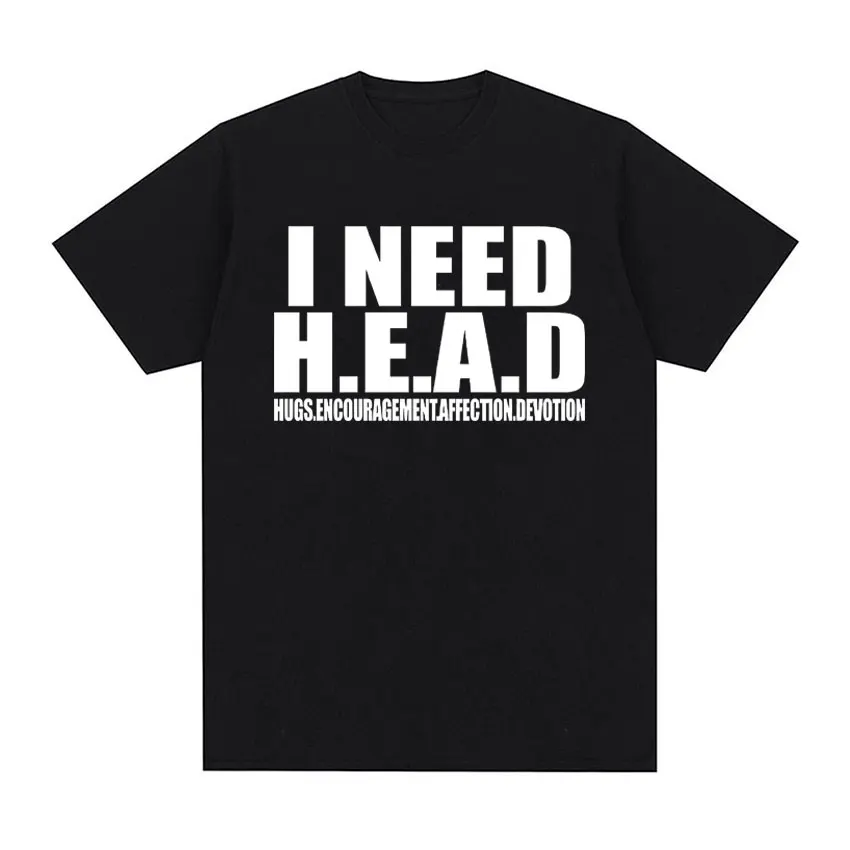 I Need HEAD Oddly Specific T-Shirts Unisex Humor Clothing Funny Meme Print T-Shirt Men's Fashion Oversized 100% Cotton T-shirts