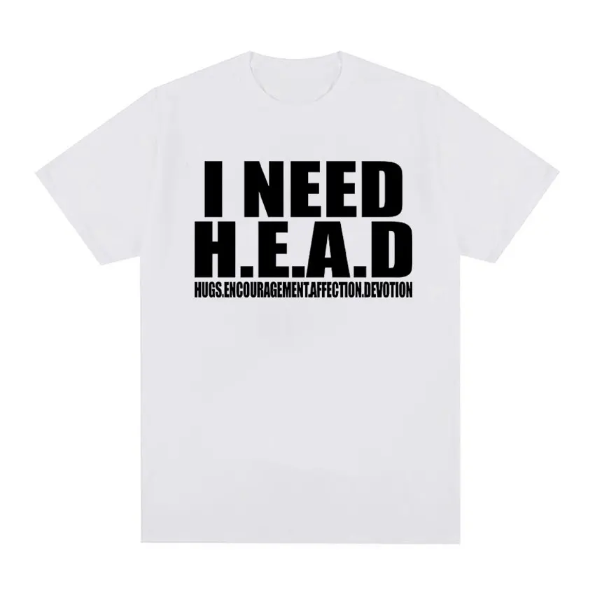 I Need HEAD Oddly Specific T-Shirts Unisex Humor Clothing Funny Meme Print T-Shirt Men's Fashion Oversized 100% Cotton T-shirts