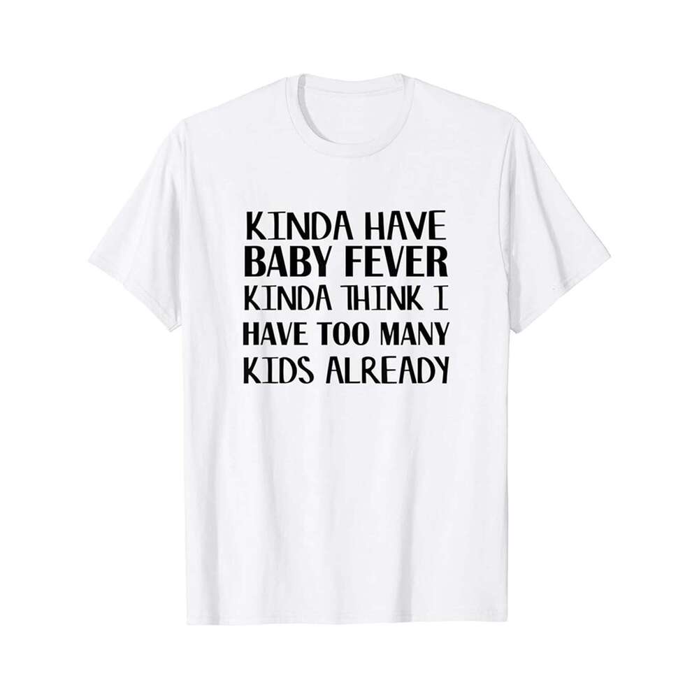 Designer T shirt Mom - Kinda Have Baby Fever - 220g T shits