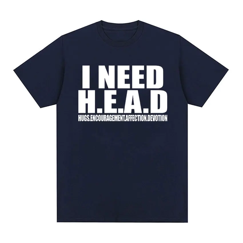 I Need HEAD Oddly Specific T-Shirts Unisex Humor Clothing Funny Meme Print T-Shirt Men's Fashion Oversized 100% Cotton T-shirts