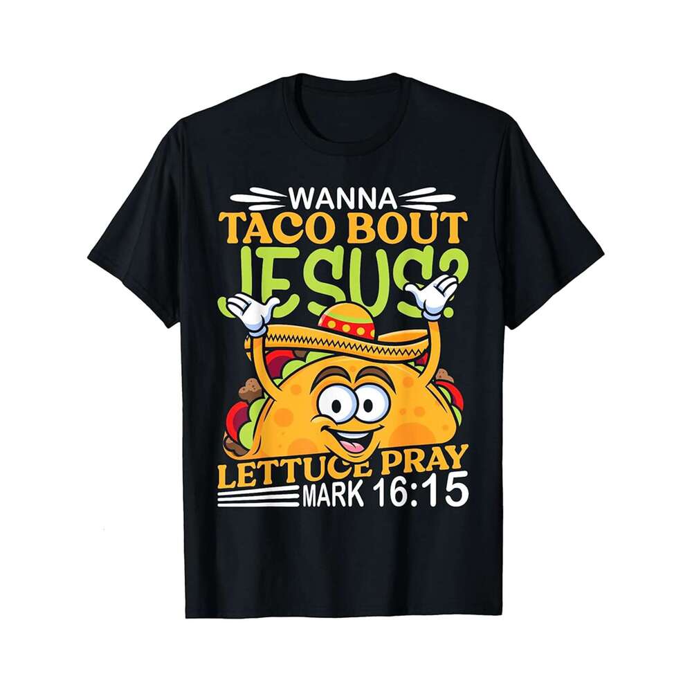 Designer T shirt Wanna Taco Bout Jesus Cinco de Mayo Men Men Christian ,100% cotton, short sleeve , Wrinkle resistant, Casual, comfortable fit - 220 g