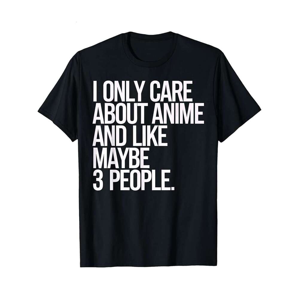 Designer T shirt Anime Lover Gift I Only Care About Anime and Like Maybe 3 - 220g T shits