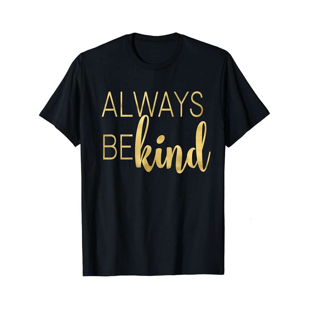 Designer T shirt Always Be Kind Modern Calligraphy Lettering T-Shirt amp Gift - 220g T shits
