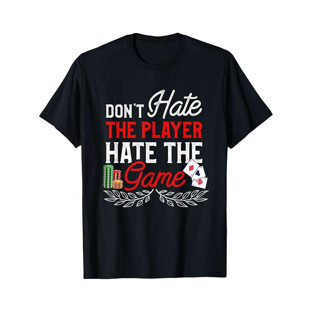 Designer T shirt Fully Dont Hate The Player Hate The Game Cards Chips Poker , ,100% cotton, short sleeve , Wrinkle resistant, Casual, comfortable fit 