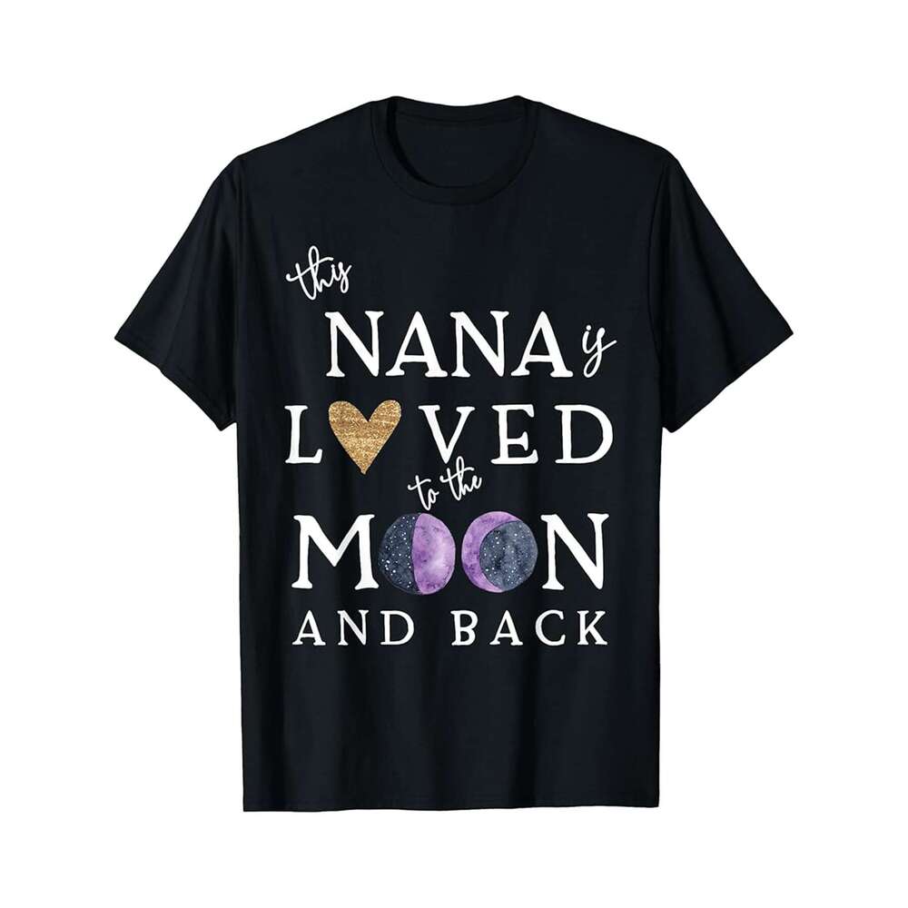 Designer T shirt This Nana Is Loved To The Moon And Back Grandma Men ,100% cotton, short sleeve , Wrinkle resistant, Casual, comfortable fit - 220 g T