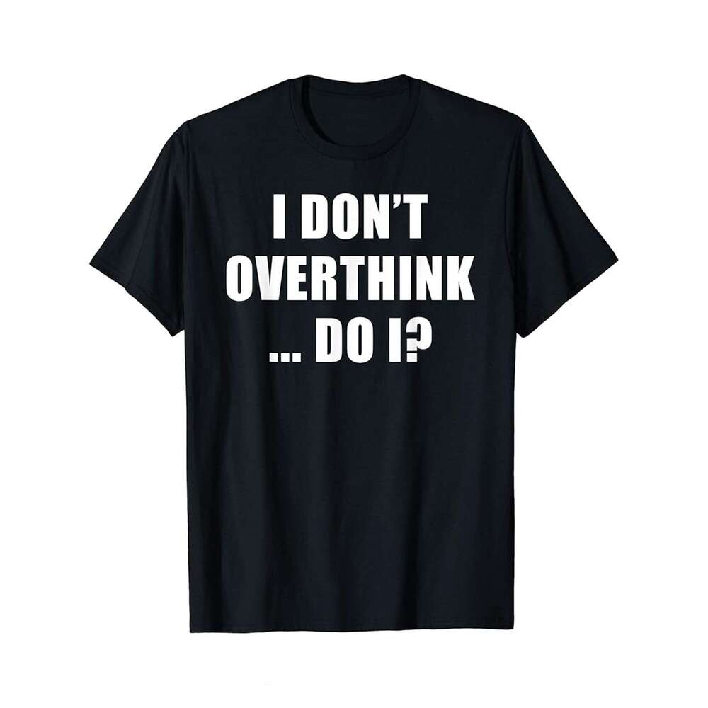 Designer T shirt FFunny Overthinker Joke I Dont Overthink Introvert Joke ,100% cotton, short sleeve , Wrinkle resistant, Casual, comfortable fit - 220