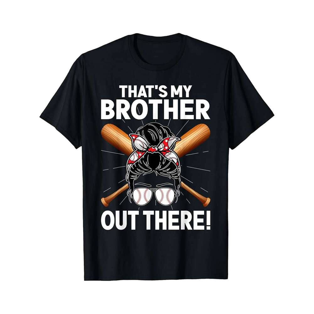 Designer T shirt Thats My Brother Out There Messy Bun Baseball Sister Girls ,100% cotton, short sleeve, Wrinkle resistant, Casual, comfortable fit - 2