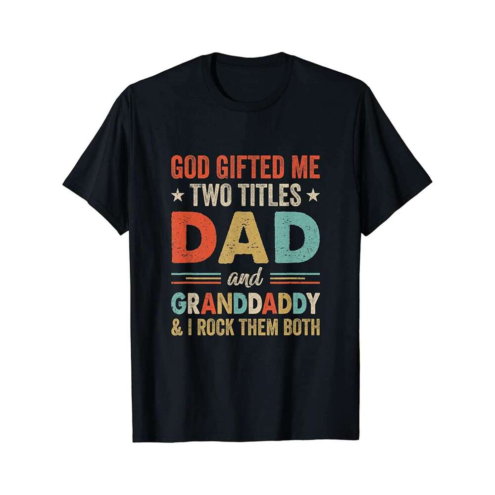 Designer T shirt God Me Two Titles Dad And Granddaddy Fathers Day Vintage ,100% cotton, short sleeve , Wrinkle resistant, Casual, comfortable fit - 22