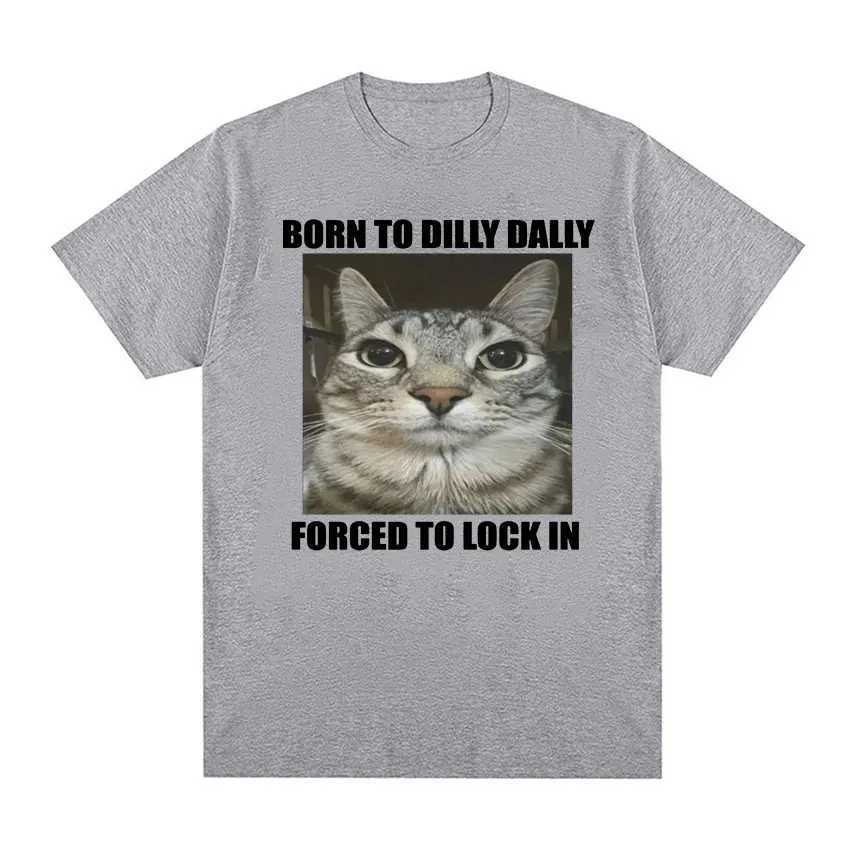 Born in Dilly Dally forced to lock in cat interesting graphic T-shirt for mens casual cotton T-shirt summer top W250425