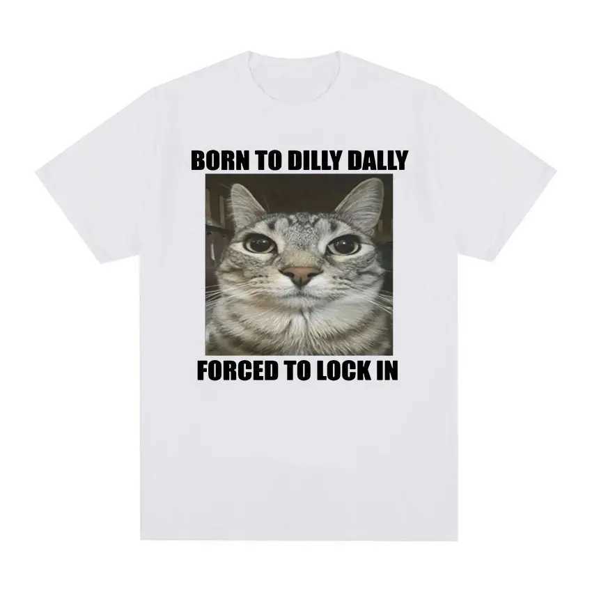Born in Dilly Dally forced to lock in cat interesting graphic T-shirt for mens casual cotton T-shirt summer top W250425