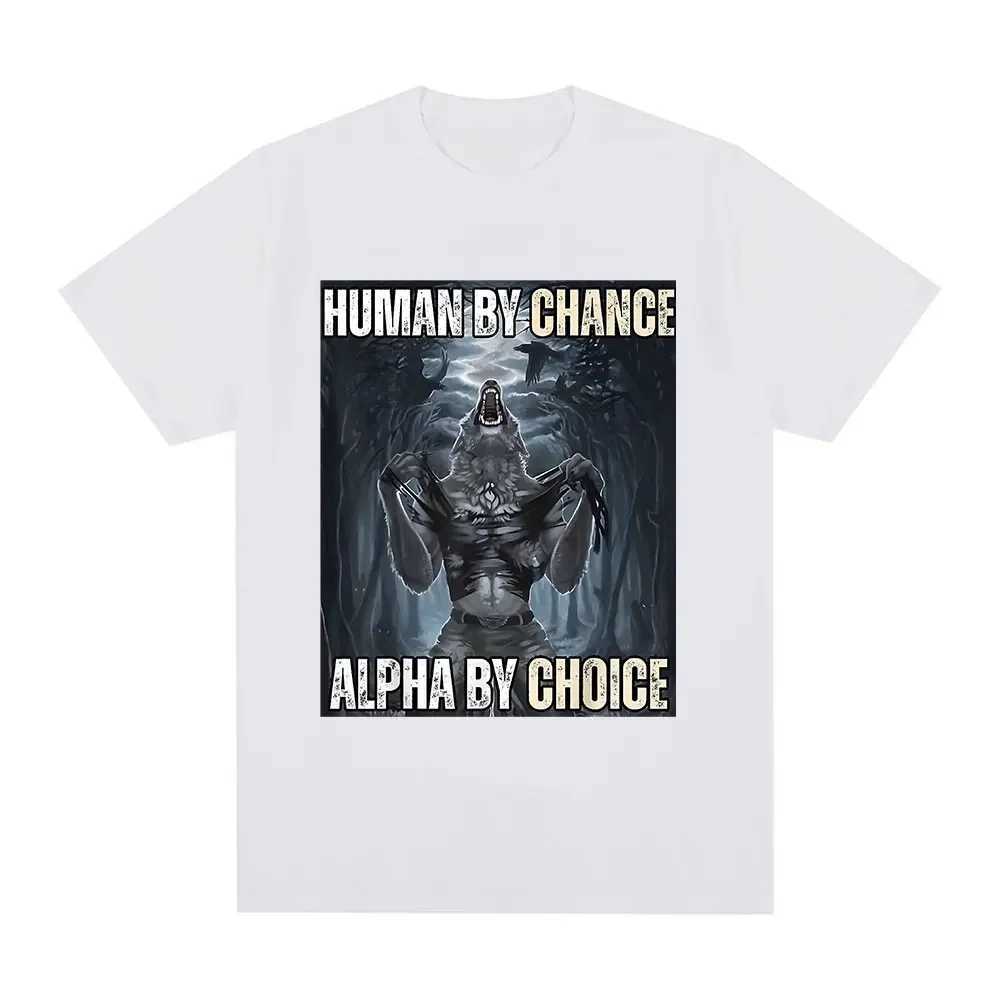 Human By Chance Alpha By Choice Wolf Funny Meme T-shirt Mens casual cotton retro short sleeved oversized street T-shirt W250425
