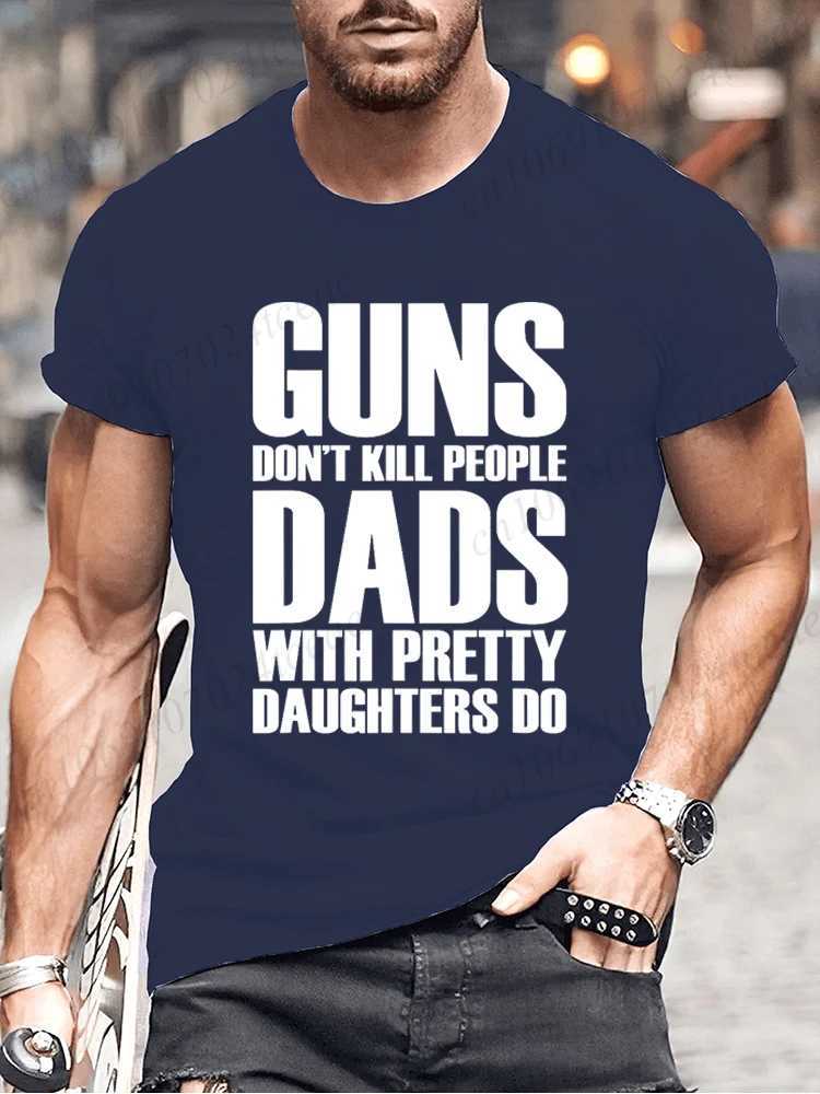 Guns wont kill fathers with beautiful daughters making fun and fashionable T-shirts for men. Retro printed T-shirt tops for men W250425