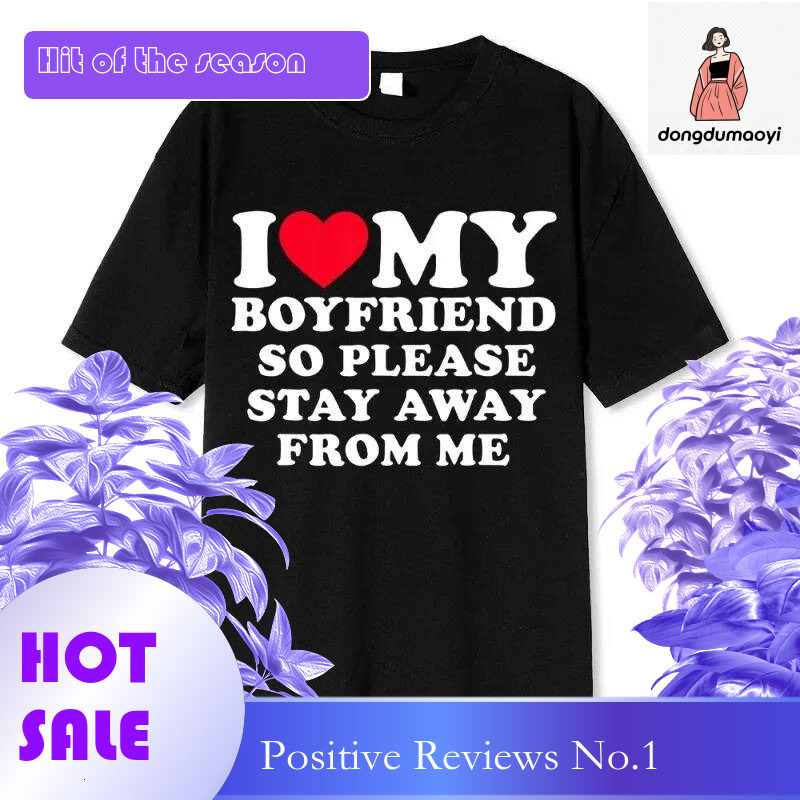 Dongdumaoyi I Love My Boyfriend S Clothes Girlfriend T Shirt So Please Leave Me Alone Quote Gift Casual Harajuku