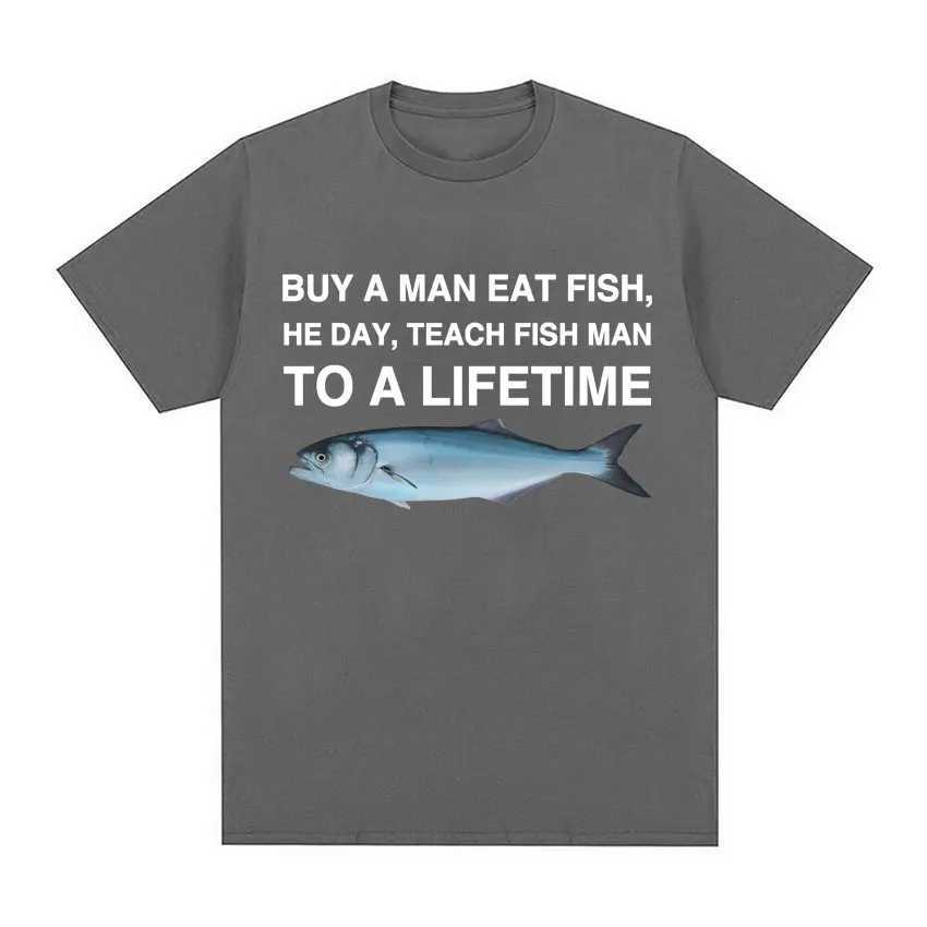 Buy A Man Eat Fish He Day Teach Fish Man To A Lifetime Funny Meme T Shirt Unisex Fashion Retro T-shirt Men Cotton Oversized Ts X250607