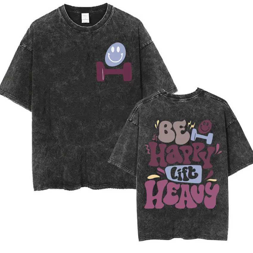 Be Happy Lift Heavy Muscle Mommy T Shirt Funny Gifts for Gym Lover Vintage Washed T-shirts Men Women Harajuku Y2k Oversized Ts X250213