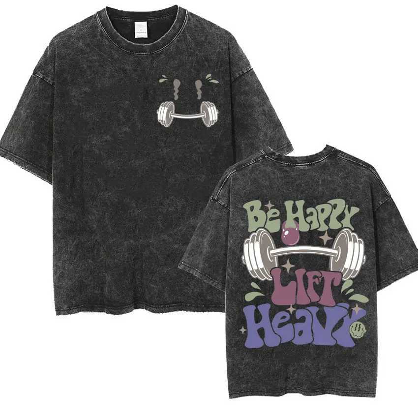 Be Happy Lift Heavy Muscle Mommy T Shirt Funny Gifts for Gym Lover Vintage Washed T-shirts Men Women Harajuku Y2k Oversized Ts X250213