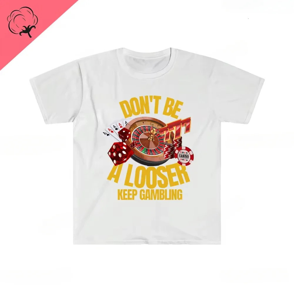 Dont Be A Loser Keep Gambling T Shirt Humor Tee Funny Gift Meme Unisex Offensive TShirt Satire Clothing 250222