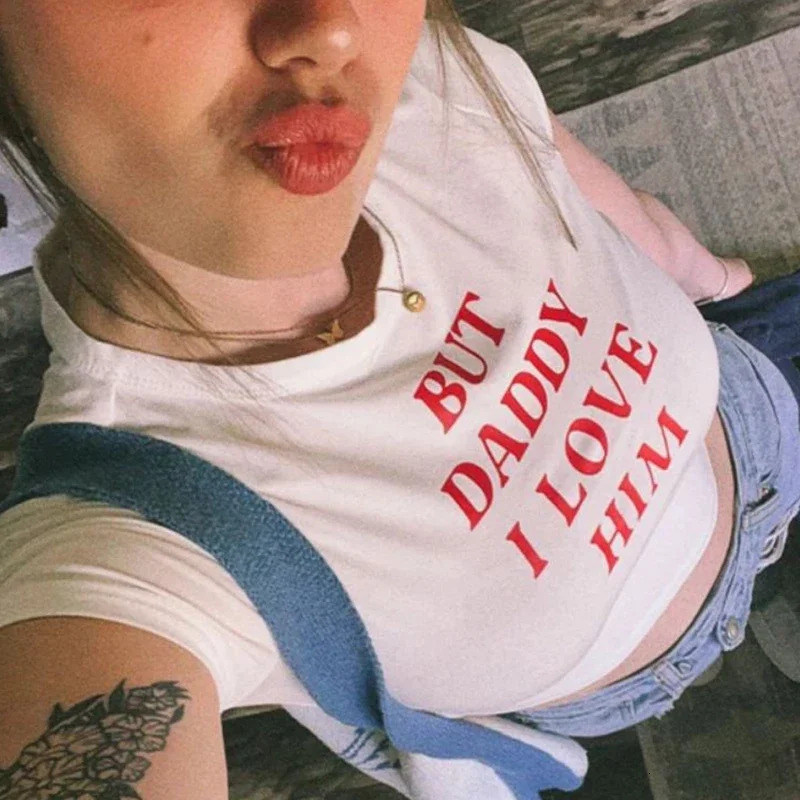 Baby Tee Cute Women But Daddy I Love Him Print Y2k Aesthetic Fairy Crop Tops Punk Streetwear Sweet Emo Girls Sexy Tshirts 250214