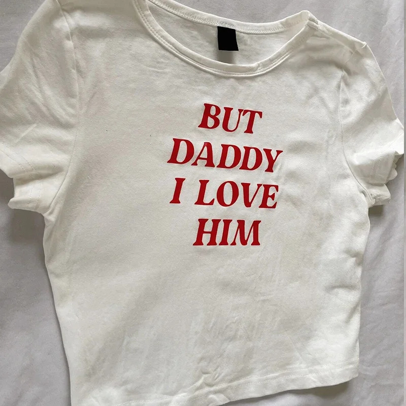 Baby Tee Cute Women But Daddy I Love Him Print Y2k Aesthetic Fairy Crop Tops Punk Streetwear Sweet Emo Girls Sexy Tshirts 250214