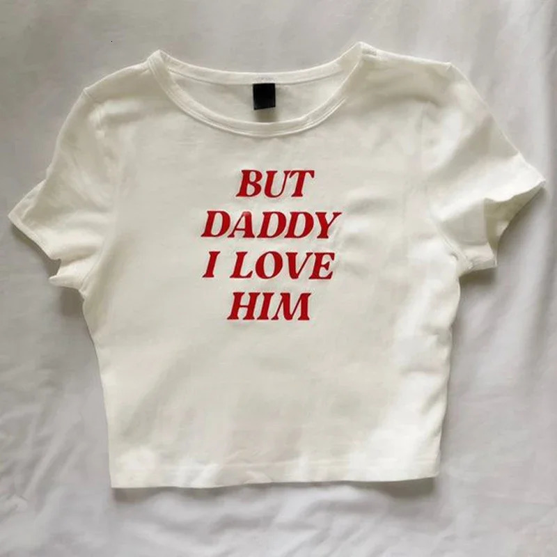 Baby Tee Cute Women But Daddy I Love Him Print Y2k Aesthetic Fairy Crop Tops Punk Streetwear Sweet Emo Girls Sexy Tshirts 250214