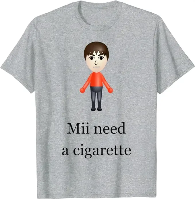 Mii Need A Cigarette T-Shirt Humor Funny Men's wmones Fashion Novelty Gifts Short Sleeve Blouses Barbershop Quartet Day Graphic Designer Shirts 2