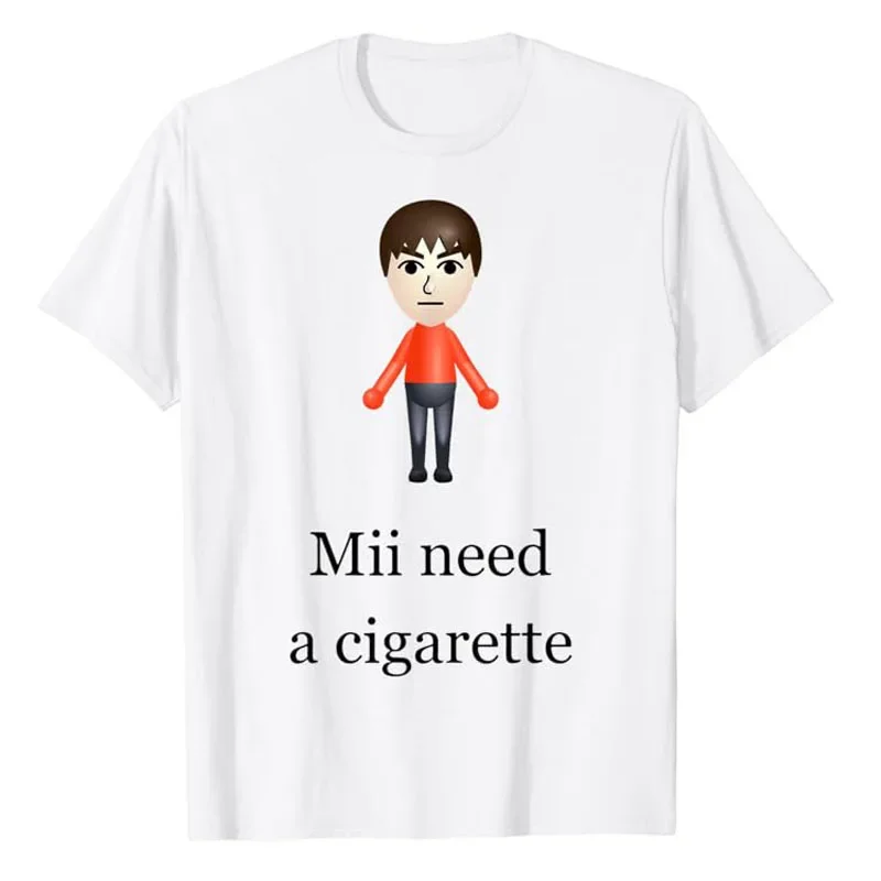 Mii Need A Cigarette T-Shirt Humor Funny Men's wmones Fashion Novelty Gifts Short Sleeve Blouses Barbershop Quartet Day Graphic Designer Shirts 2