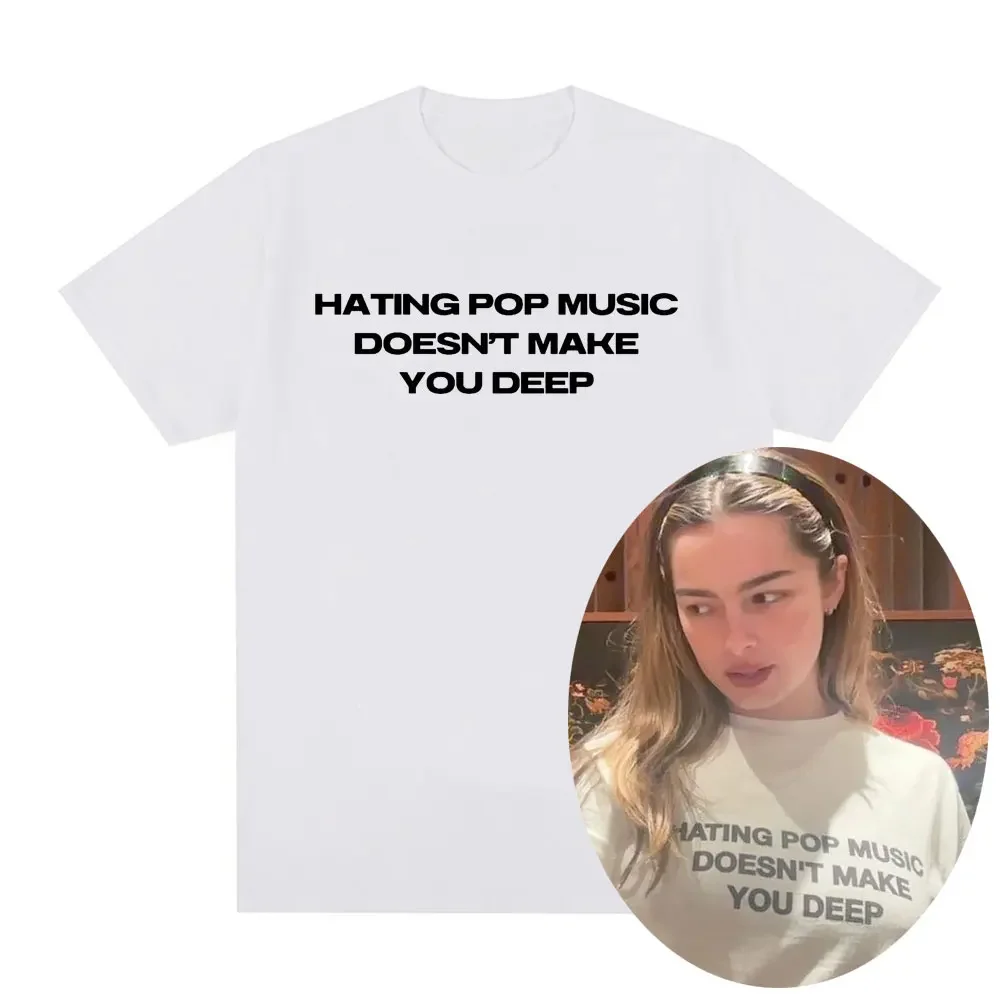 Designer T-shirts Hating Pop Music Doesn't Make You Deep Same Style T Shirt Men Women Fashion Harajuku T-shirt Casual T-shirts Graphic