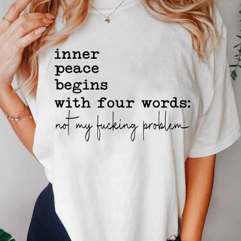Inner Peace Begins with Four Words T-shirts Funny Quote Sassy T Shirt Women Men Cotton T-shirt Womens Oversize T-shirt Streetwear T250617